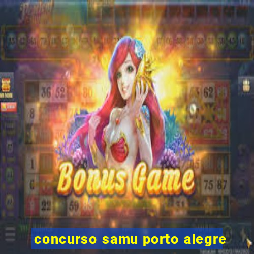 concurso samu porto alegre